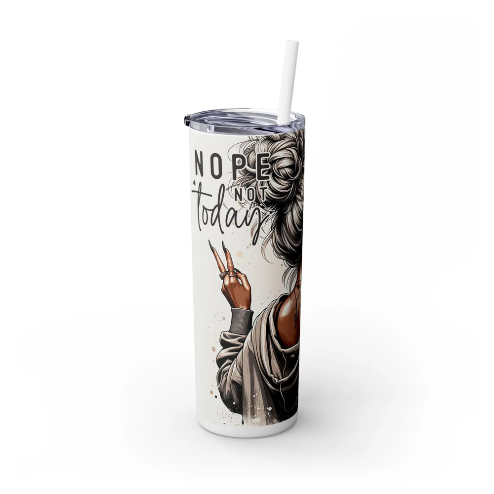 Stylish 20oz Skinny Tumbler with Straw - 'Nope, Not Today' Design for Trendsetters Printify